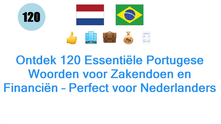 Ontdek 120 Essentiële Portugese Woorden voor Zakendoen en Financiën – Perfect voor Nederlanders
